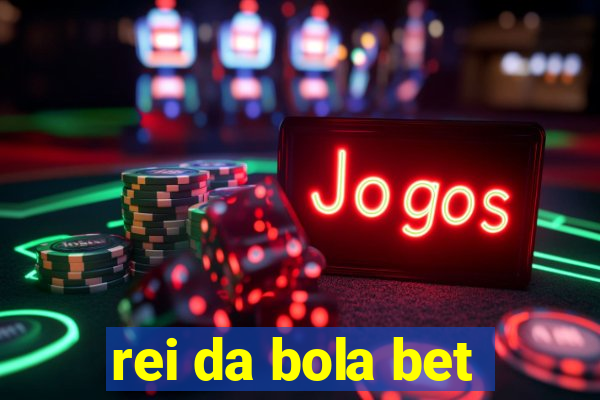 rei da bola bet